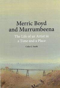 Cover image for Merric Boyd and Murrumbeena: The Life of an Artist in a Time and a Place