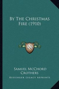 Cover image for By the Christmas Fire (1910)