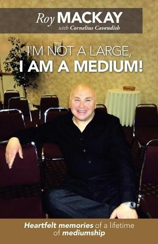 Cover image for I'm Not a Large, I Am a Medium!: Heartfelt Memories of a Lifetime of Mediumship