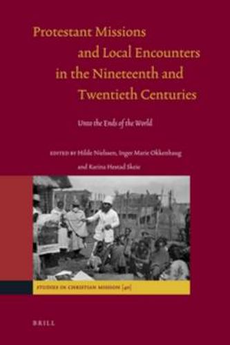 Cover image for Protestant Missions and Local Encounters in the Nineteenth and Twentieth Centuries: Unto the Ends of the World