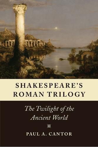 Cover image for Shakespeare's Roman Trilogy: The Twilight of the Ancient World