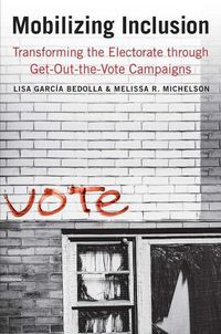 Cover image for Mobilizing Inclusion: Transforming the Electorate through Get-Out-the-Vote Campaigns