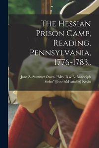 Cover image for The Hessian Prison Camp, Reading, Pennsylvania, 1776-1783..