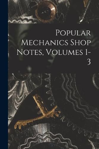 Cover image for Popular Mechanics Shop Notes, Volumes 1-3