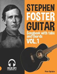 Cover image for Stephen Foster - Guitar Songbook for Beginners with Tabs and Chords Vol. 1