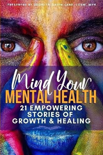 Cover image for Mind Your Mental Health 21 Empowering Stories of Growth and Healing