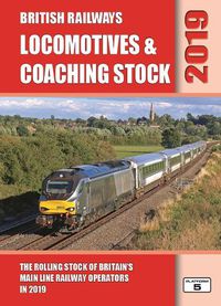 Cover image for British Railways Locomotives & Coaching Stock 2019: The Rolling Stock of Britain's Mainline Railway Operators