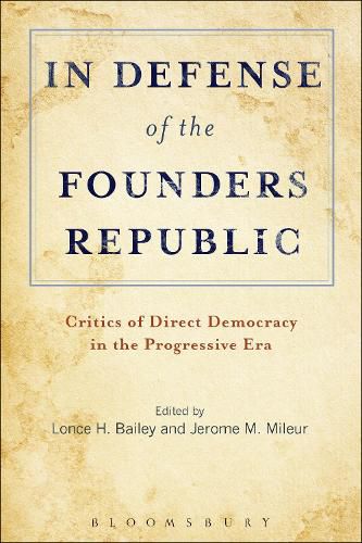 In Defense of the Founders Republic: Critics of Direct Democracy in the Progressive Era