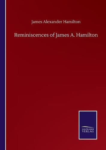 Cover image for Reminiscences of James A. Hamilton