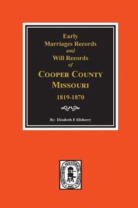 Cover image for Early Marriage Records, 1819-1850 and Will Records, 1820-1870 of Cooper County, Missouri