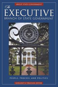 Cover image for The Executive Branch of State Government: People, Process, and Politics