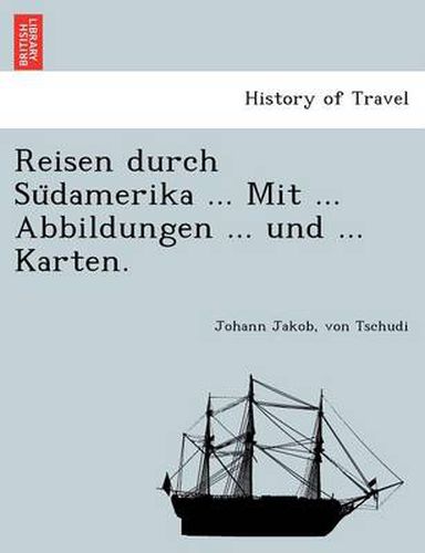 Cover image for Reisen durch Su&#776;damerika ... Mit ... Abbildungen ... und ... Karten.