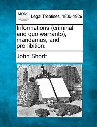 Cover image for Informations (Criminal and Quo Warranto), Mandamus, and Prohibition.