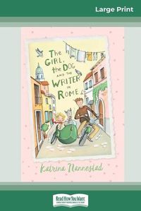 Cover image for The Girl the Dog and the Writer in Rome: The Girl, The Dog and the Writer (book 1) (16pt Large Print Edition)