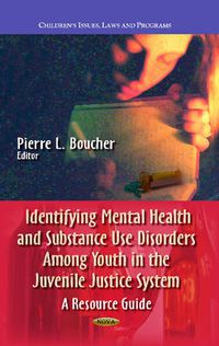 Cover image for Identifying Mental Health & Substance Use Disorders Among Youth in the Juvenile Justice System: A Resource Guide