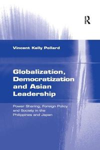 Cover image for Globalization, Democratization and Asian Leadership: Power Sharing, Foreign Policy and Society in the Philippines and Japan