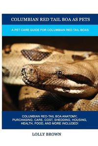 Cover image for Columbian Red Tail Boa as Pets: A Pet Care Guide for Columbian Red Tail Boas