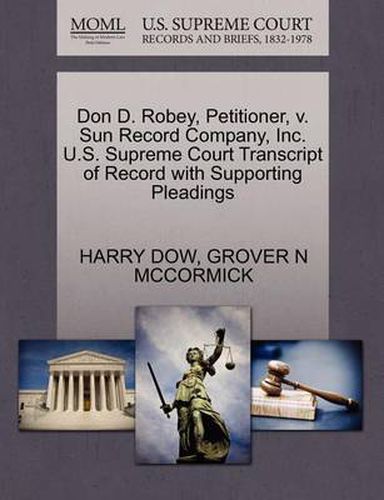 Cover image for Don D. Robey, Petitioner, V. Sun Record Company, Inc. U.S. Supreme Court Transcript of Record with Supporting Pleadings