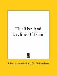 Cover image for The Rise and Decline of Islam