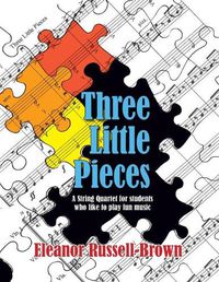 Cover image for Three Little Pieces: A String Quartet for students who like to play fun music