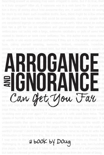 Cover image for Arrogance and Ignorance Can Get You Far