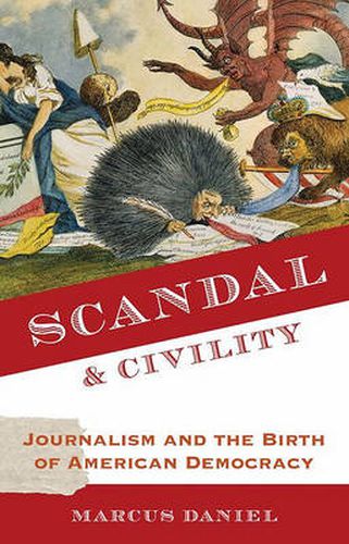 Cover image for Scandal and Civility: Journalism and the Birth of American Democracy