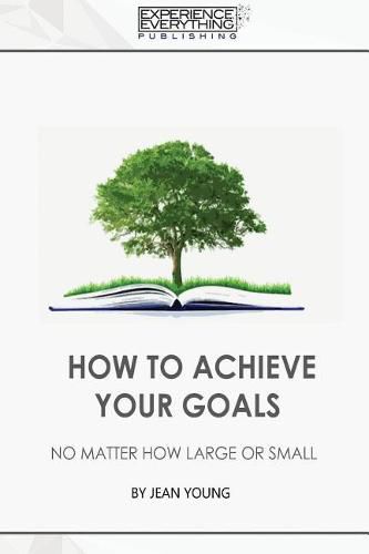 Cover image for How to Achieve your Goals No Matter How Large or Small