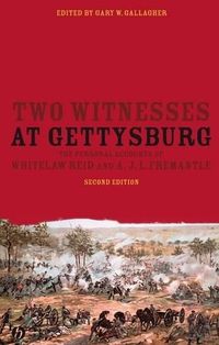 Cover image for Two Witnesses at Gettysburg: The Personal Accounts of Whitelaw Reid and A.J.L. Fremantle