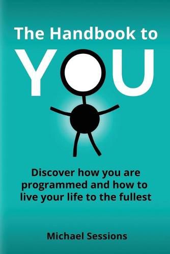 Cover image for The Handbook to You: Discover how you are programmed and how to live your life to the fullest