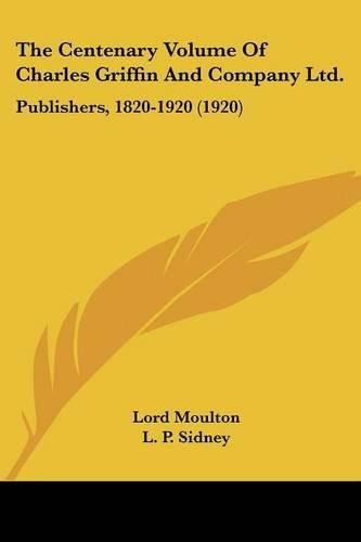 The Centenary Volume of Charles Griffin and Company Ltd.: Publishers, 1820-1920 (1920)