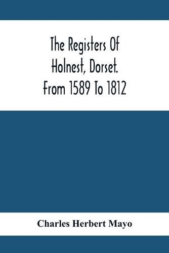 Cover image for The Registers Of Holnest, Dorset. From 1589 To 1812