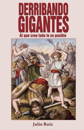 Cover image for Derribando Gigantes: Al Que Cree Todo Le Es Posible