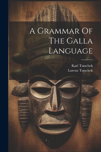 Cover image for A Grammar Of The Galla Language