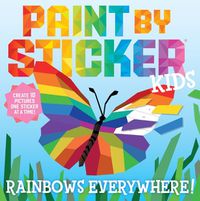 Cover image for Paint by Sticker Kids: Rainbows Everywhere!: Create 10 Pictures One Sticker at a Time!