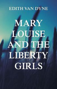 Cover image for Mary Louise and the Liberty Girls