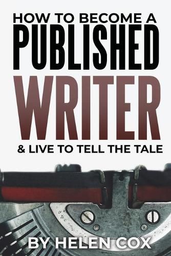 Cover image for How to Become a Published Writer: & Live to Tell the Tale