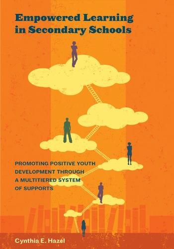 Cover image for Empowered Learning in Secondary Schools: Promoting Positive Youth Development Through a Multi-Tiered System of Supports