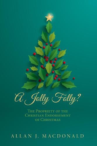 Cover image for A Jolly Folly?: The Propriety of the Christian Endorsement of Christmas