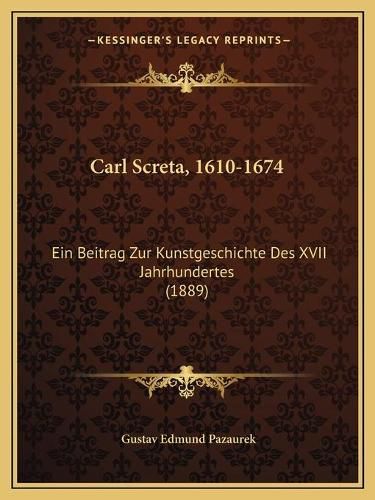 Cover image for Carl Screta, 1610-1674: Ein Beitrag Zur Kunstgeschichte Des XVII Jahrhundertes (1889)