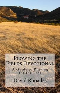 Cover image for Plowing the Fields Devotional: A Guide to Praying for the Lost