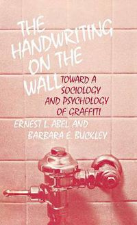 Cover image for The Handwriting on the Wall: Toward a Sociology and Psychology of Graffiti