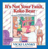 Cover image for It's Not Your Fault, Koko Bear: A Read-Together Book for Parents and Young Children During Divorce