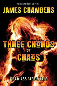 Cover image for Three Chords of Chaos: A Bad-Ass Faerie Tale