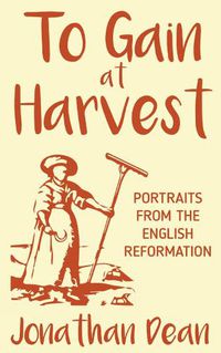 Cover image for To Gain at Harvest: Portraits from the English Reformation