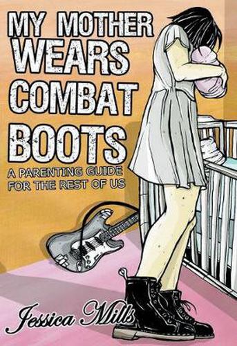 Cover image for My Mother Wears Combat Boots: A Parenting Guide for the Rest of Us