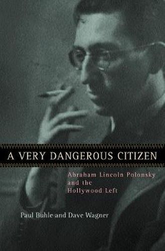 Cover image for A Very Dangerous Citizen: Abraham Lincoln Polonsky and the Hollywood Left