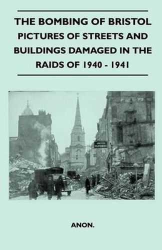 Cover image for The Bombing Of Bristol - Pictures of Streets And Buildings Damaged In The Raids of 1940 - 1941