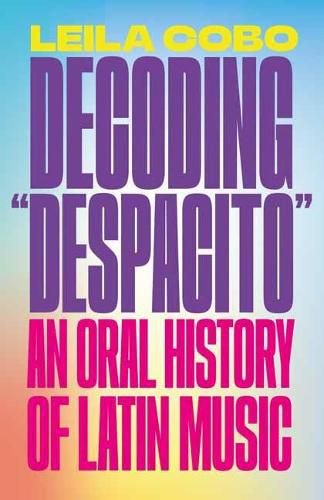 Cover image for Decoding Despacito: An Oral History of Latin Music