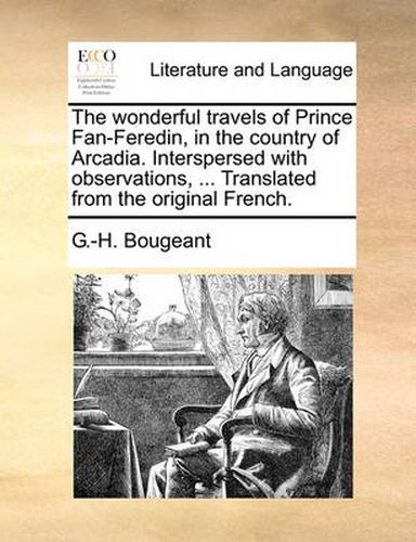 Cover image for The Wonderful Travels of Prince Fan-Feredin, in the Country of Arcadia. Interspersed with Observations, ... Translated from the Original French.