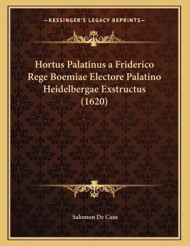 Cover image for Hortus Palatinus a Friderico Rege Boemiae Electore Palatino Heidelbergae Exstructus (1620)